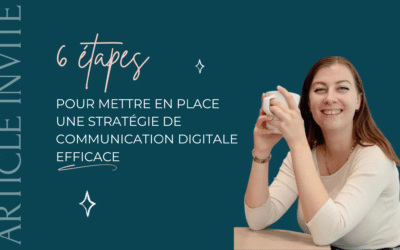 6 étapes pour mettre en place une stratégie de communication digitale efficace